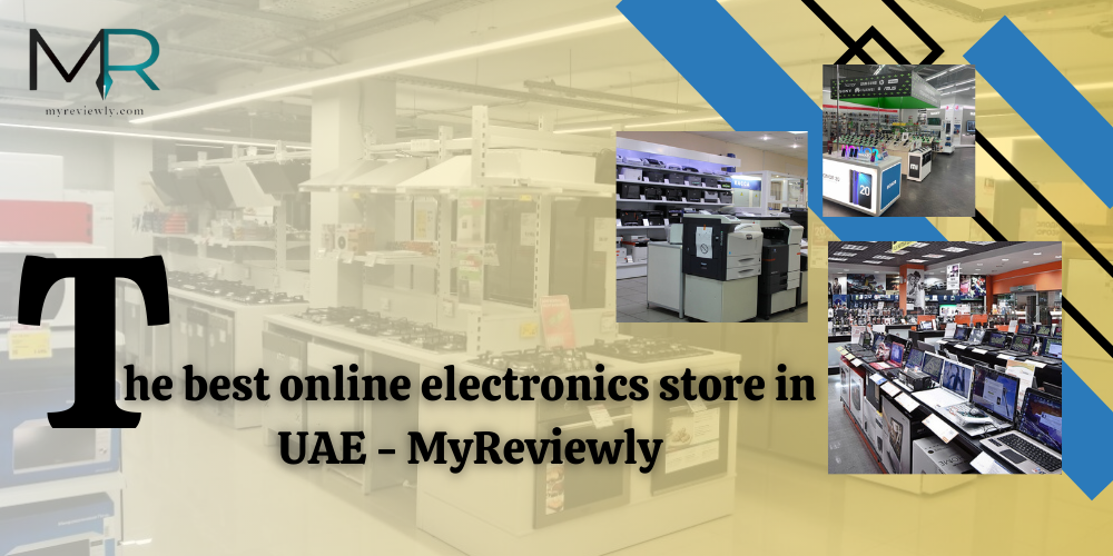 The best online electronics store in UAE - MyReviewly